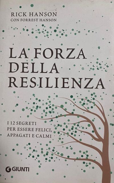 Copertina di La forza della resilienza. I 12 segreti per essere felici, appagati e calmi
